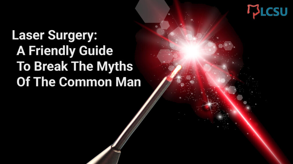 Laser Surgery: A Friendly Guide to Break The Myths of The Common Man